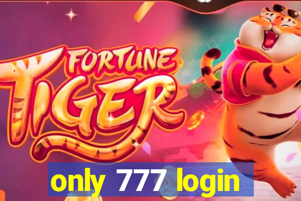 only 777 login